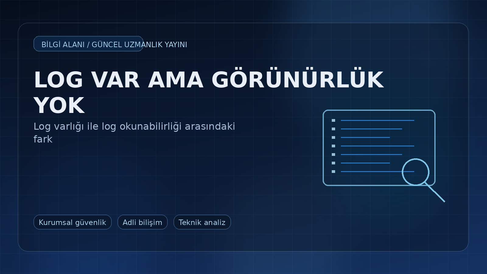 Kurumlar Log Topluyor Ama Yine de Kör Kalıyor: Log Varlığı ile Log Okunabilirliği Arasındaki Fark