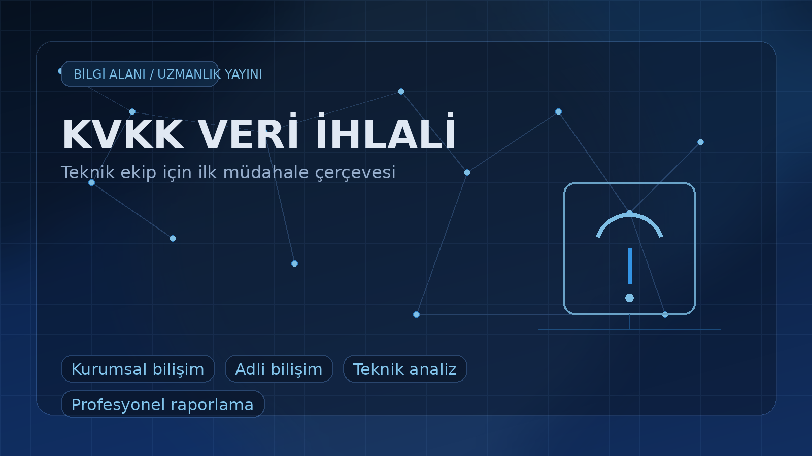 KVKK Veri İhlali Şüphesinde Teknik Ekip Ne Yapmalı? İlk Tespit, Kayıt Koruma ve Olay Çerçevesi