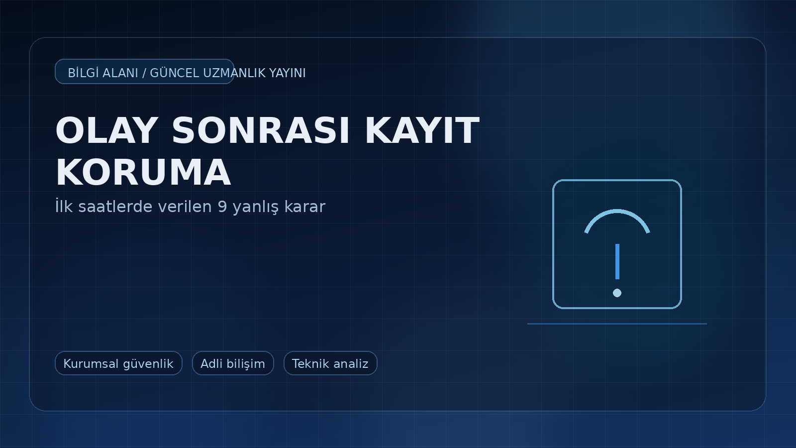 Olay Sonrası Kayıt Koruma Neden Başarısız Oluyor? Kurumların İlk Saatlerde Verdiği 9 Yanlış Karar